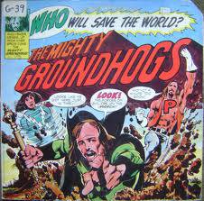 The Groundhogs : Who Will Save the World? The Mighty Groundhogs